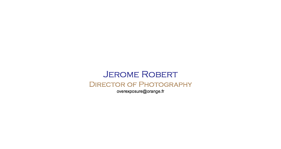  Jerome Robert Director of Photography overexposure@orange.fr 